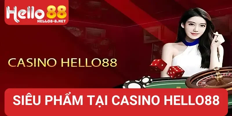 Những siêu phẩm ấn tượng tại casino Hello88