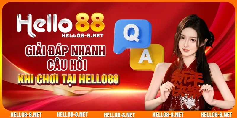 Giải đáp nhanh câu hỏi khi chơi tại Hello88