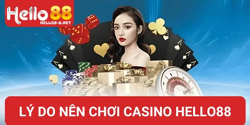 Lý do nên chọn chơi casino Hello88