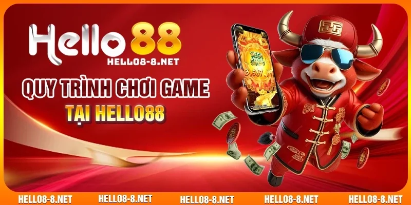 Quy trình chơi game tại Hello88