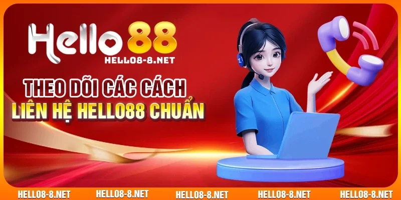 Theo dõi các cách liên hệ Hello88 chuẩn